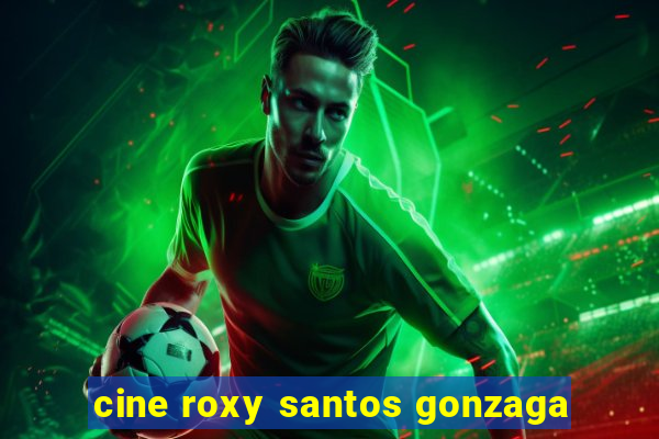 cine roxy santos gonzaga